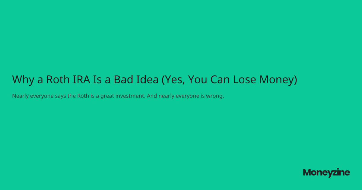 Why a Roth IRA Is a Bad Idea (Yes, You Can Lose Money)
