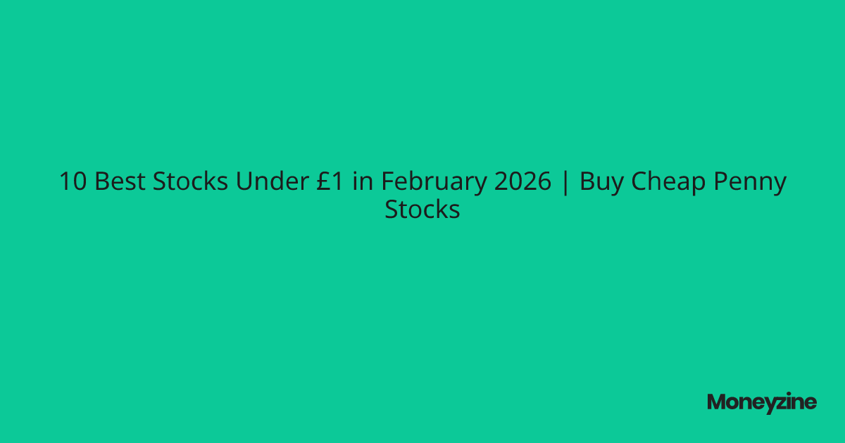 10 Best Stocks Under £1 in February 2026 | Buy Cheap Penny Stocks