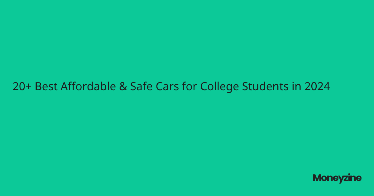 20+ Best Affordable & Safe Cars for College Students in 2024