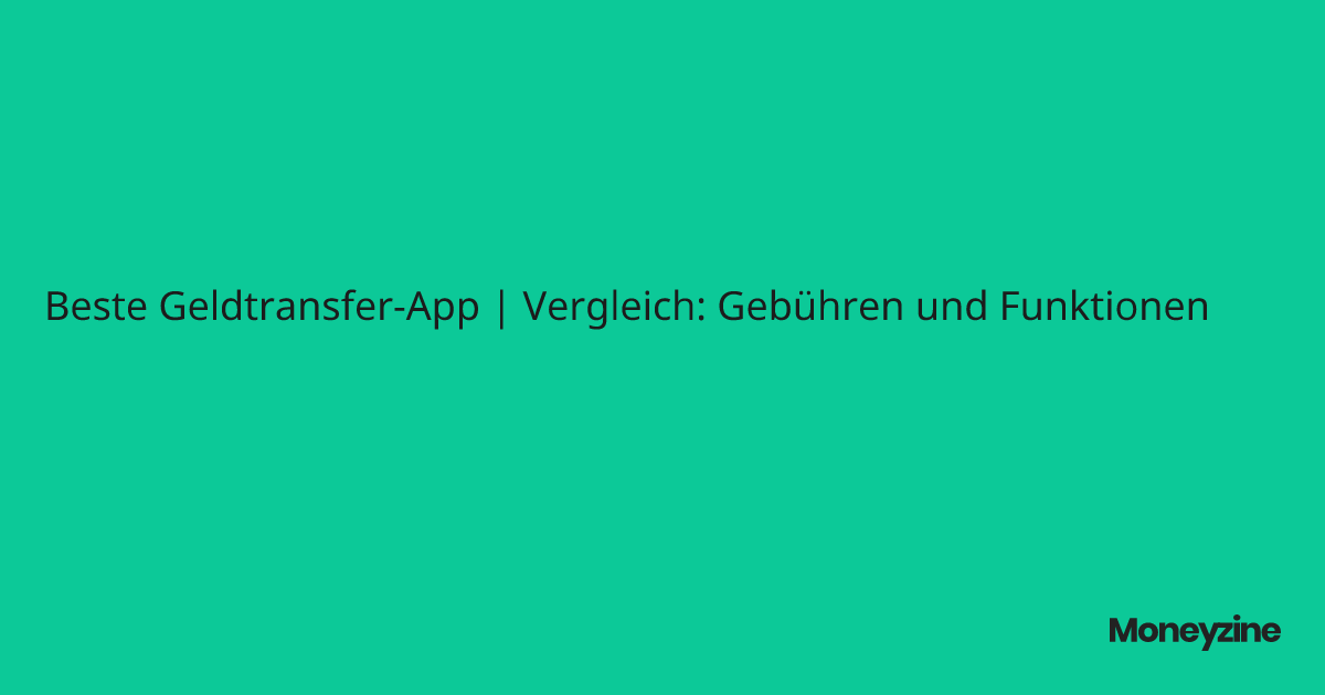 Beste Geldtransfer-App | Vergleich: Gebühren und Funktionen