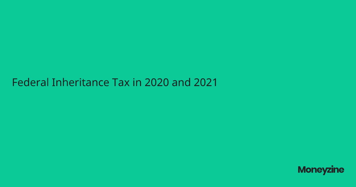 Federal Inheritance Tax in 2020 and 2021