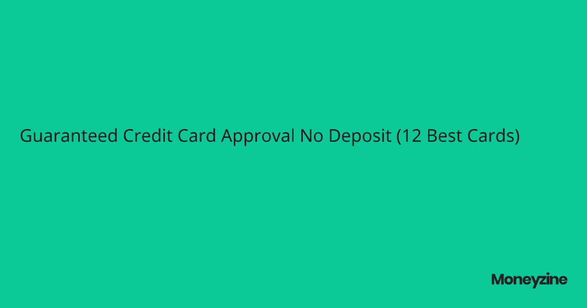 Guaranteed credit card approval no deposit 12 best cards 