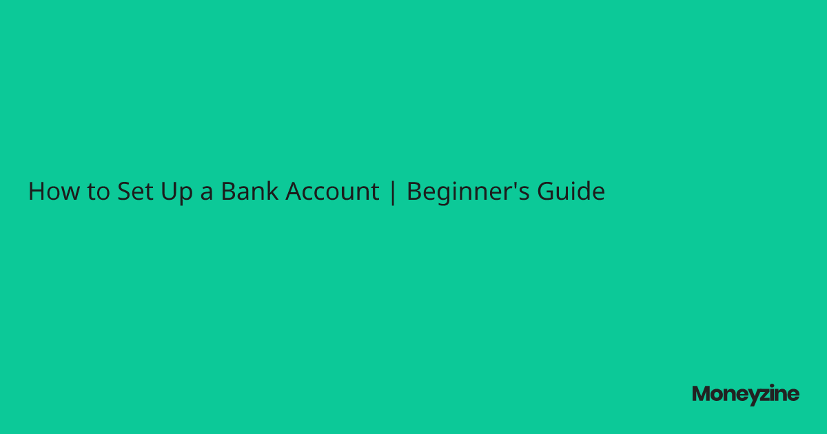 How to Set Up a Bank Account Beginner's Guide