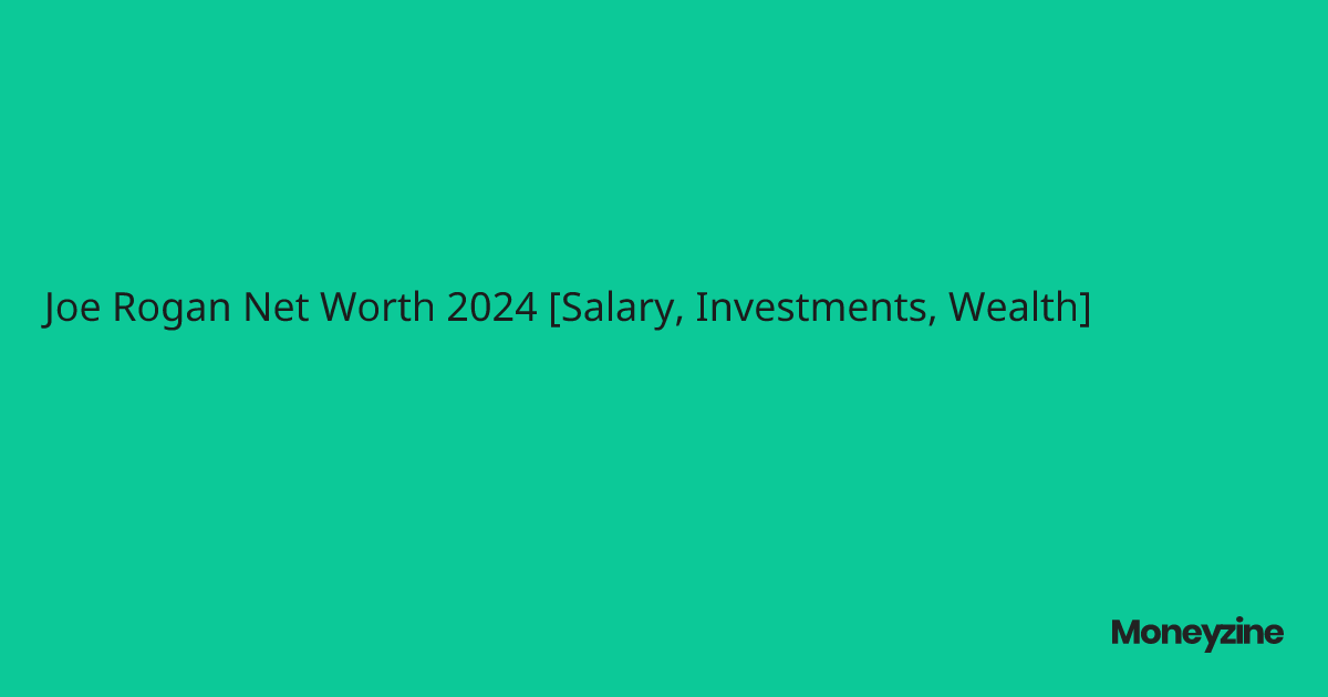 Joe Rogan Net Worth 2024 [Salary, Investments, Wealth]