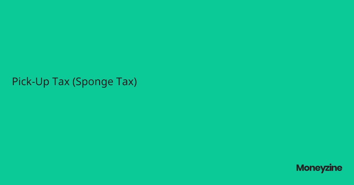 Pick-Up Tax (Sponge Tax)